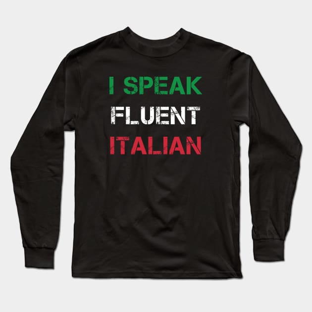 I Speak Fluent Italian Long Sleeve T-Shirt by Coolthings